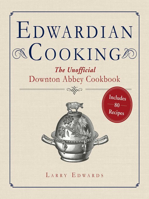 Title details for Edwardian Cooking: the Unofficial Downton Abbey Cookbook by Larry Edwards - Available